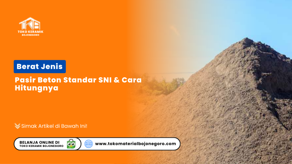 Berat Jenis Pasir Beton Standar SNI dan Cara Hitungnya