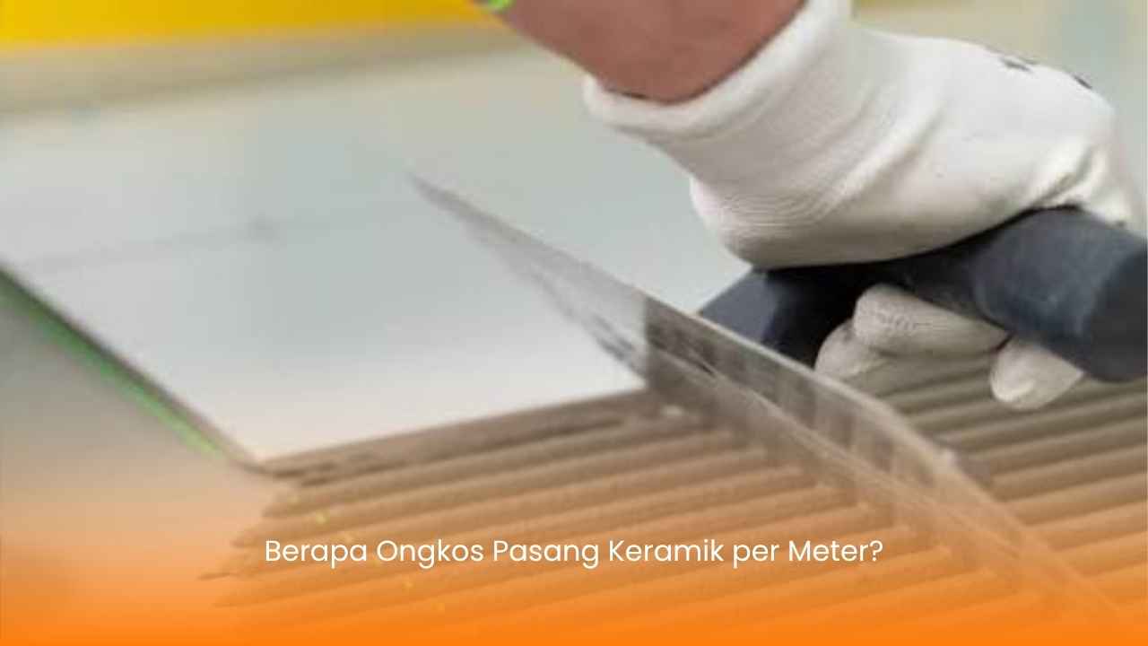 Berapa Ongkos Pasang Keramik per Meter?