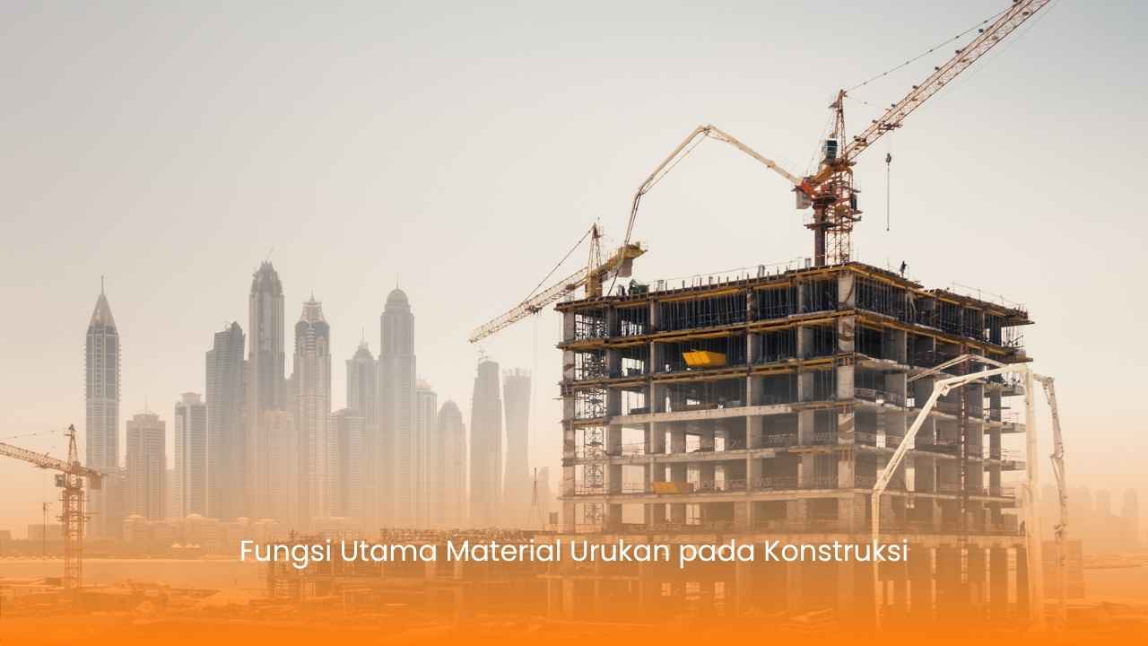 Fungsi Utama Material Urukan pada Konstruksi