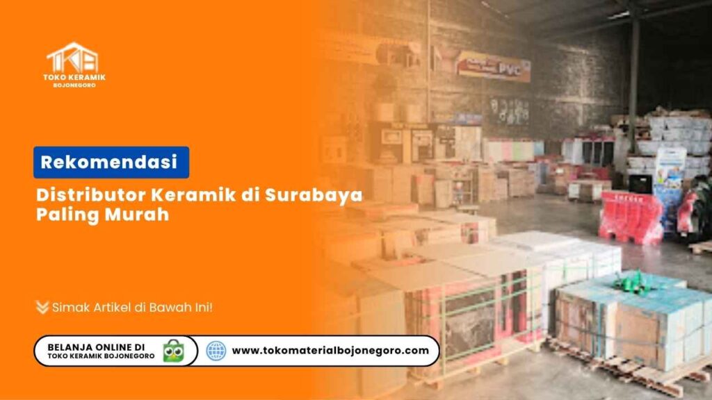 Rekomendasi Distributor Keramik di Surabaya Paling Murah