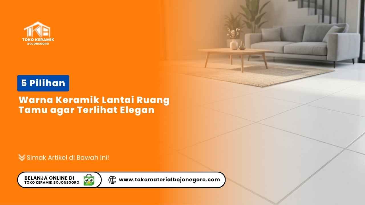 5 Pilihan Warna Keramik Lantai Ruang Tamu agar Terlihat Elegan