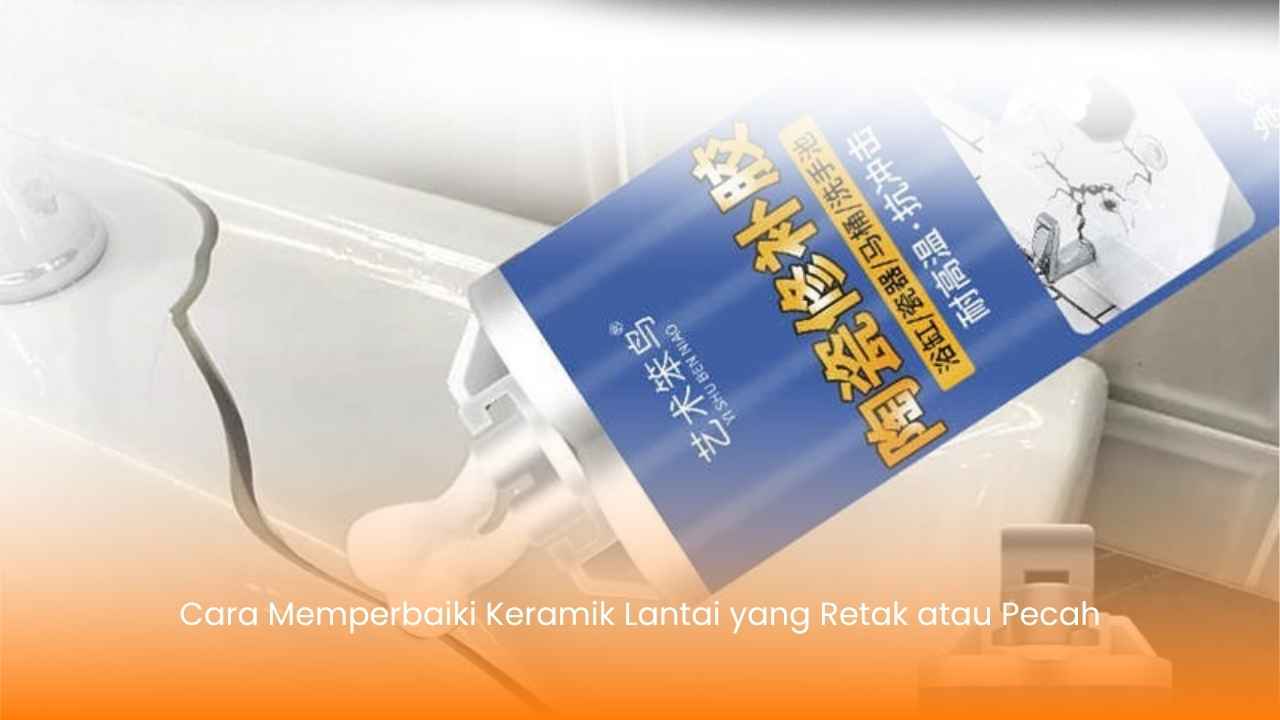 Cara Memperbaiki Keramik Lantai yang Retak atau Pecah