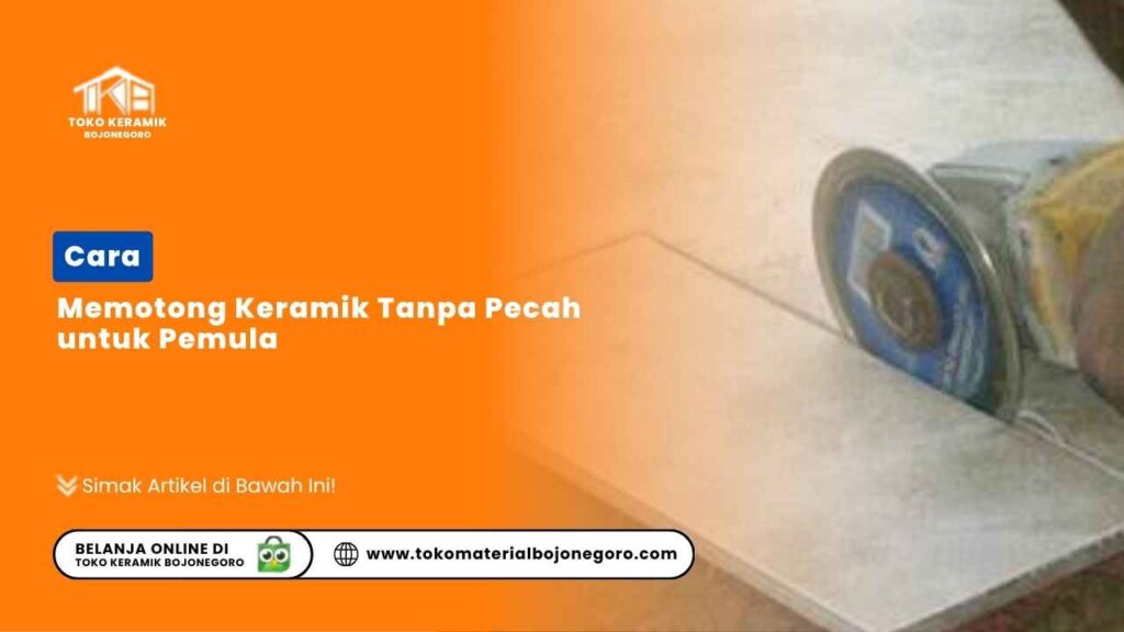 Cara Memotong Keramik Tanpa Pecah untuk Pemula