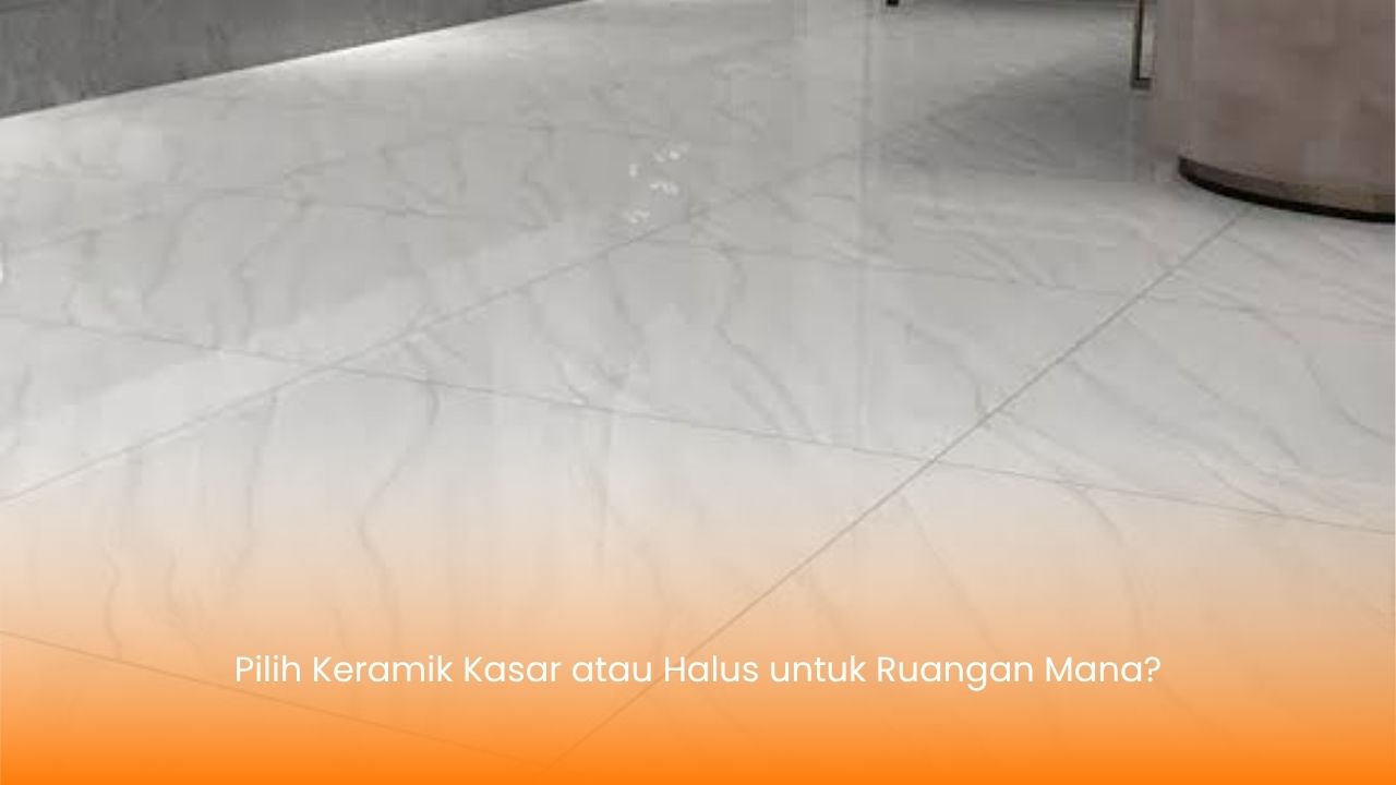 Pilih Keramik Kasar atau Halus untuk Ruangan Mana?