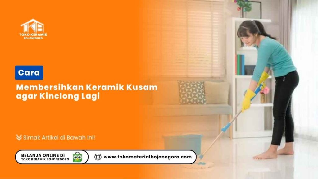 Cara Membersihkan Keramik Kusam agar Kinclong Lagi