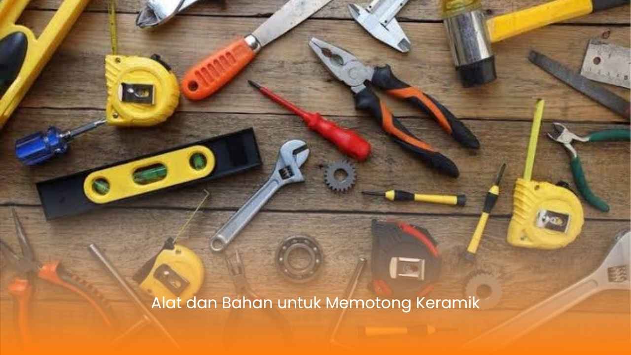 Alat dan Bahan untuk Memotong Keramik
