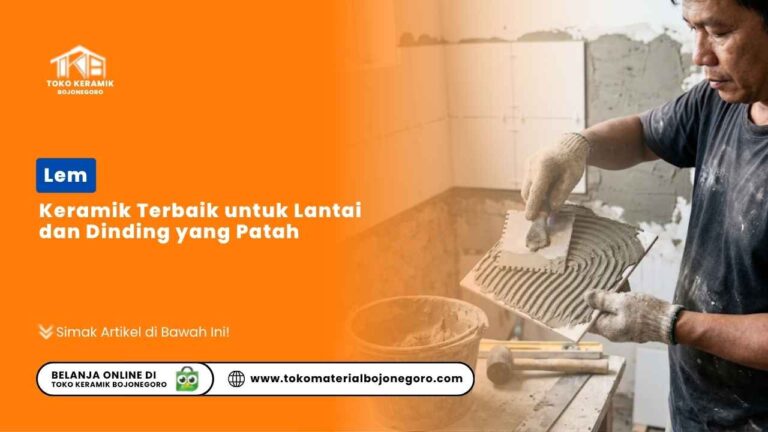 Lem Keramik Terbaik untuk Lantai dan Dinding yang Patah