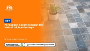 Apa Perbedaan Keramik Kasar dan Halus? Ini Jawabannya
