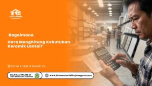 Bagaimana Cara Menghitung Kebutuhan Keramik Lantai?
