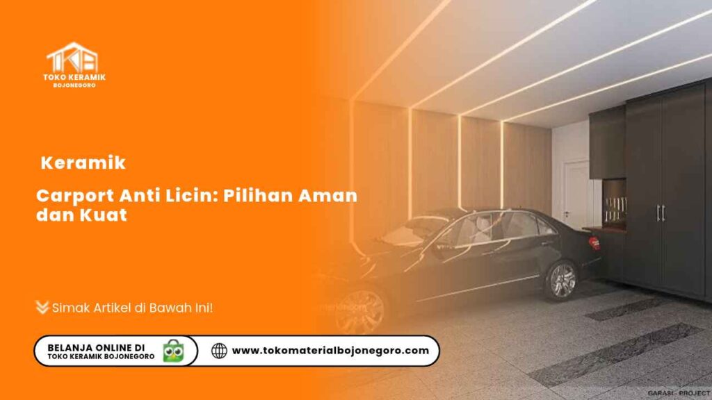 Keramik Carport Anti Licin: Pilihan Aman dan Kuat