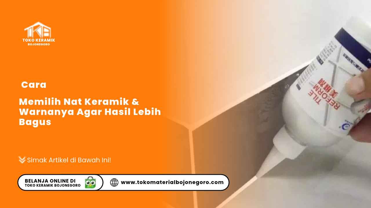Cara Memilih Nat Keramik & Warnanya Agar Hasil Lebih Bagus